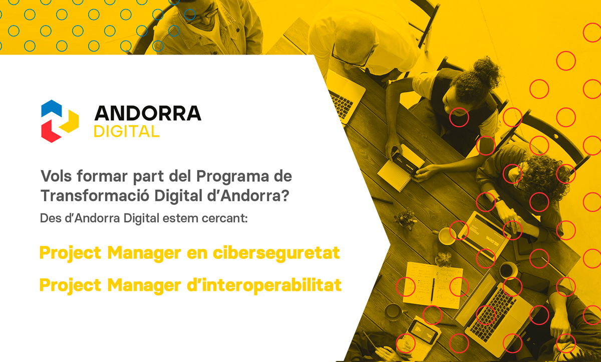 From Andorra Digital we are looking for a Project Manager in Cybersecurity and a Project Manager for Interoperability